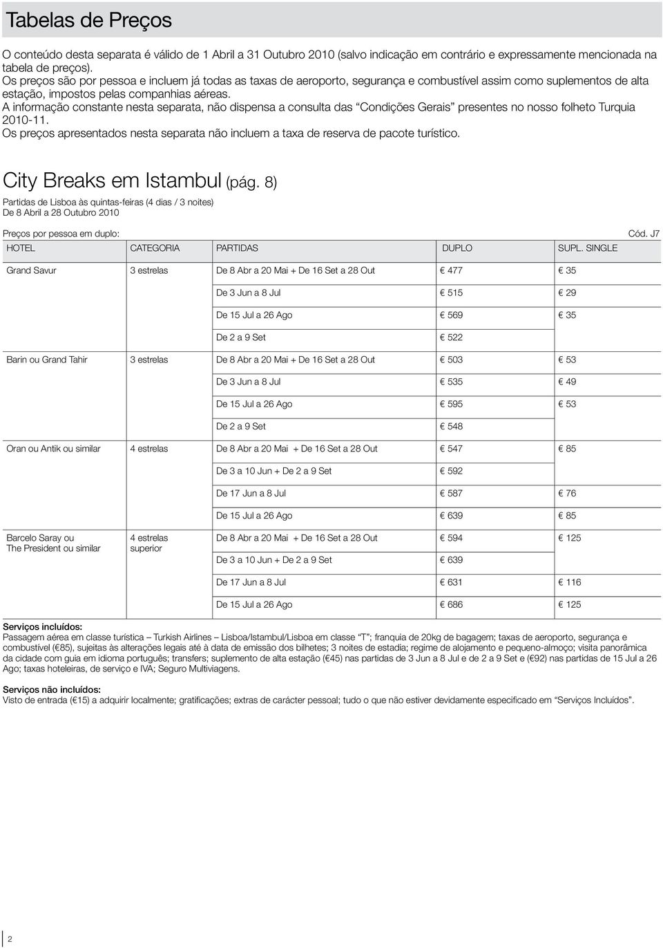 A informação constante nesta separata, não dispensa a consulta das Condições Gerais presentes no nosso folheto Turquia 2010-11.