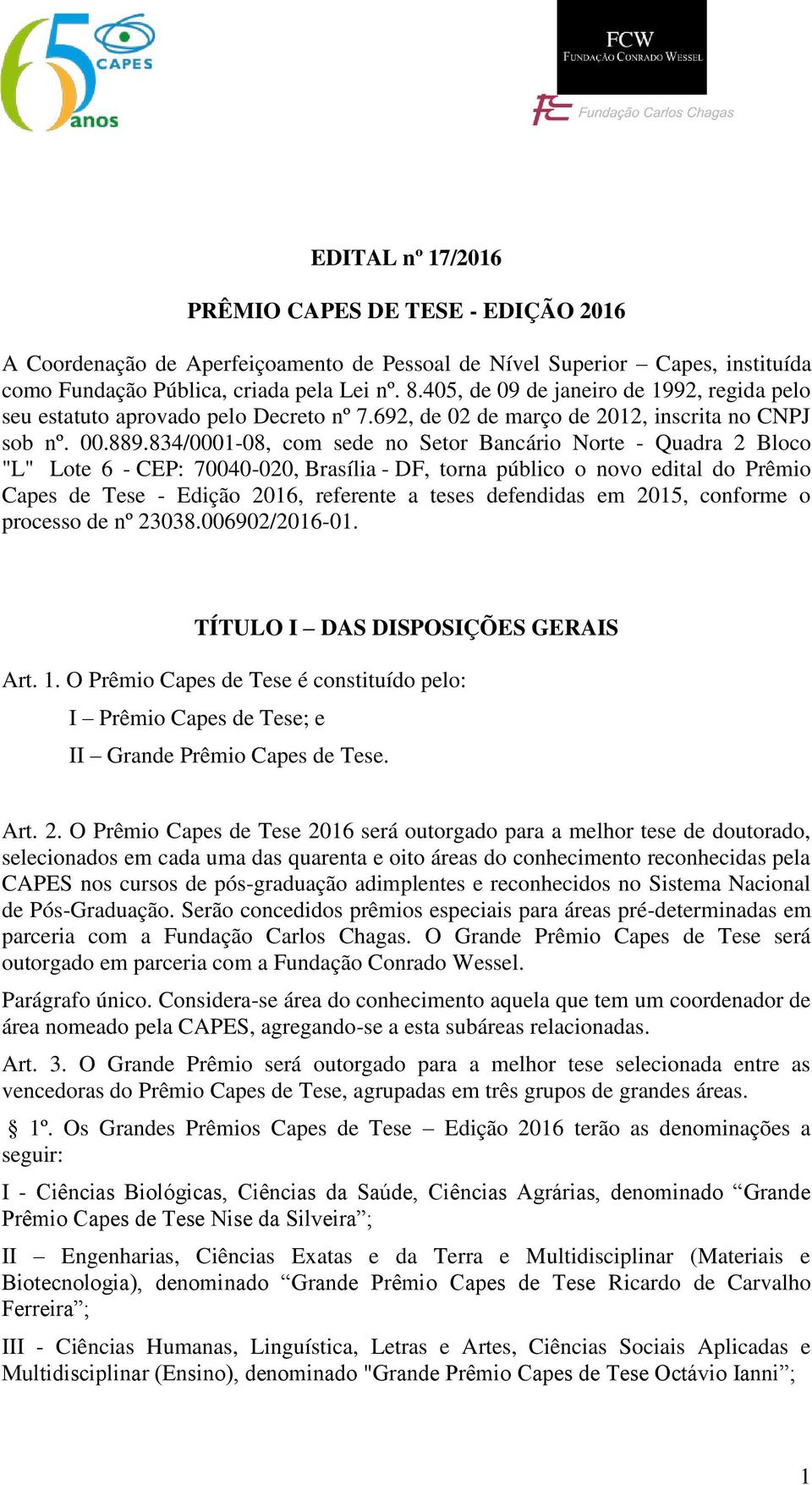 834/0001-08, com sede no Setor Bancário Norte - Quadra 2 Bloco "L" Lote 6 - CEP: 70040-020, Brasília - DF, torna público o novo edital do Prêmio Capes de Tese - Edição 2016, referente a teses