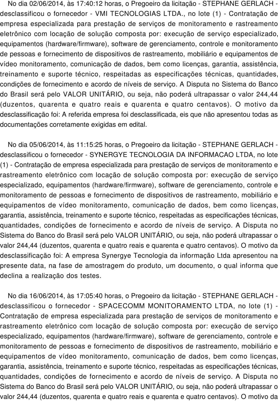 equipamentos (hardware/firmware), software de gerenciamento, controle e monitoramento de pessoas e fornecimento de dispositivos de rastreamento, mobiliário e equipamentos de vídeo (duzentos, quarenta