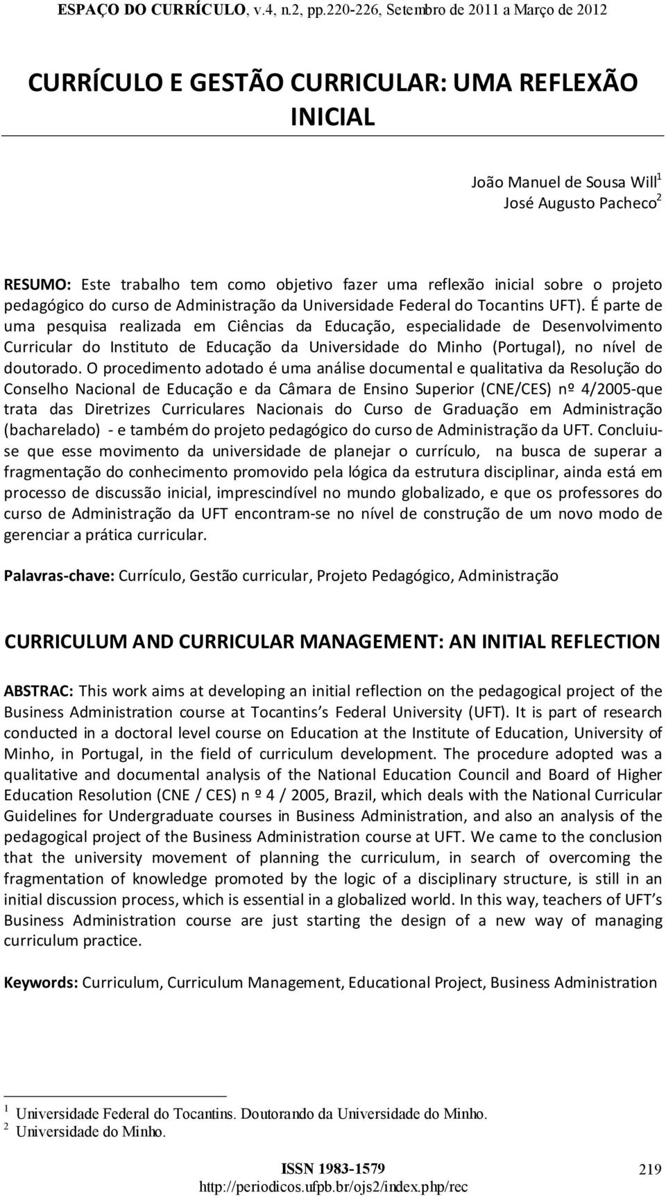 épartede uma pesquisa realizada em Ciências da Educação, especialidade de Desenvolvimento Curricular do Instituto de Educação da Universidade do Minho (Portugal), no nível de doutorado.