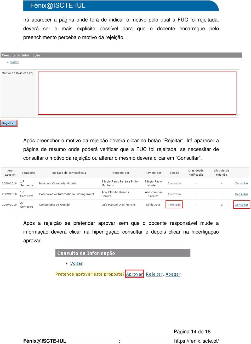 Irá aparecer a página de resumo onde poderá verificar que a FUC foi rejeitada, se necessitar de consultar o motivo da rejeição ou alterar o mesmo deverá