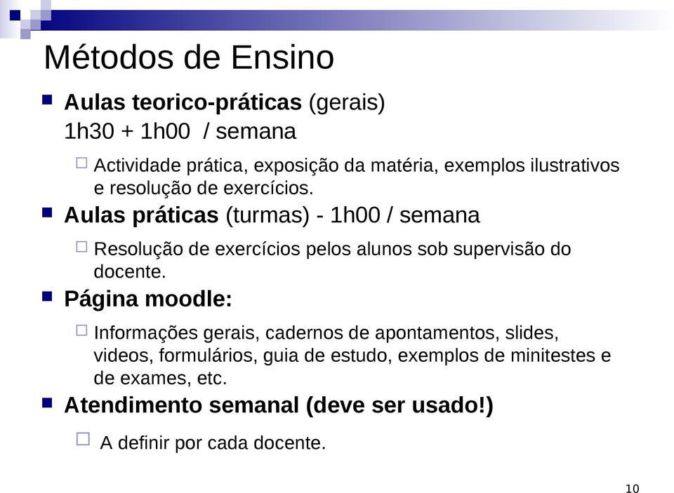 Aulas práticas (turmas) - 1h00 / semana Resolução de exercícios pelos alunos sob supervisão do docente.