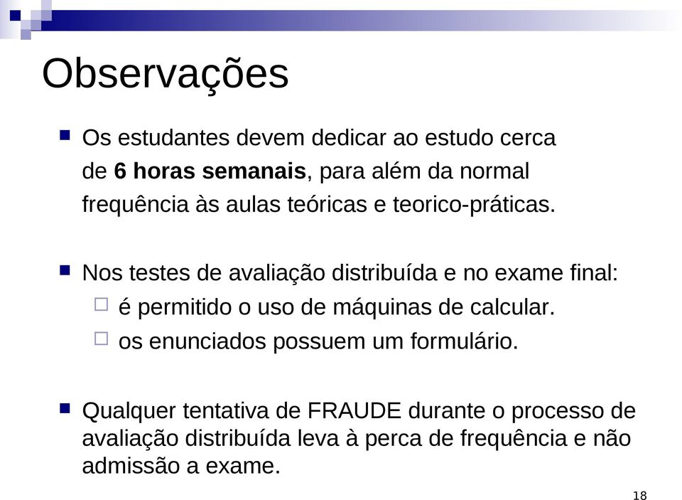 Nos testes de avaliação distribuída e no exame final: é permitido o uso de máquinas de calcular.