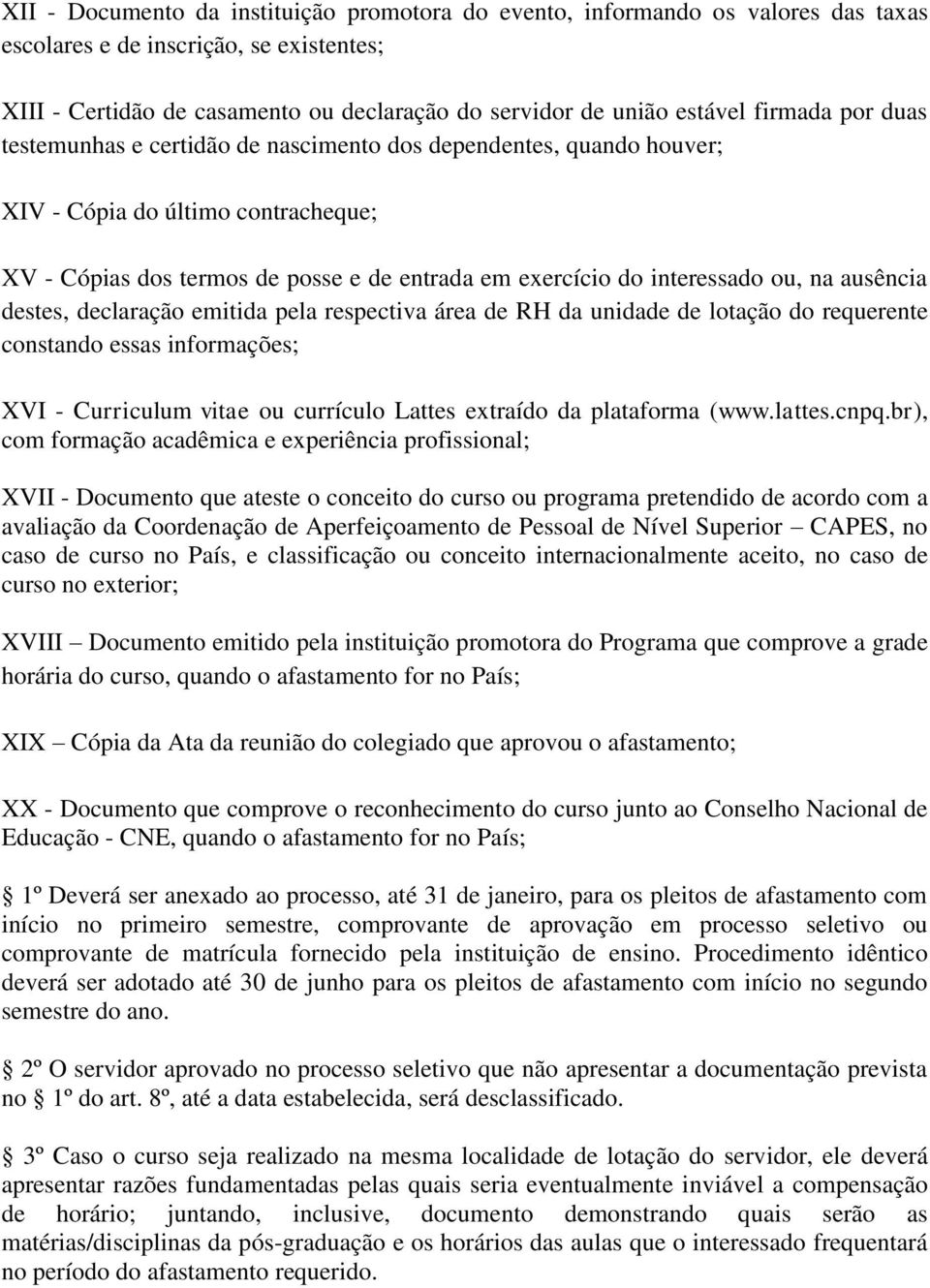 na ausência destes, declaração emitida pela respectiva área de RH da unidade de lotação do requerente constando essas informações; XVI - Curriculum vitae ou currículo Lattes extraído da plataforma