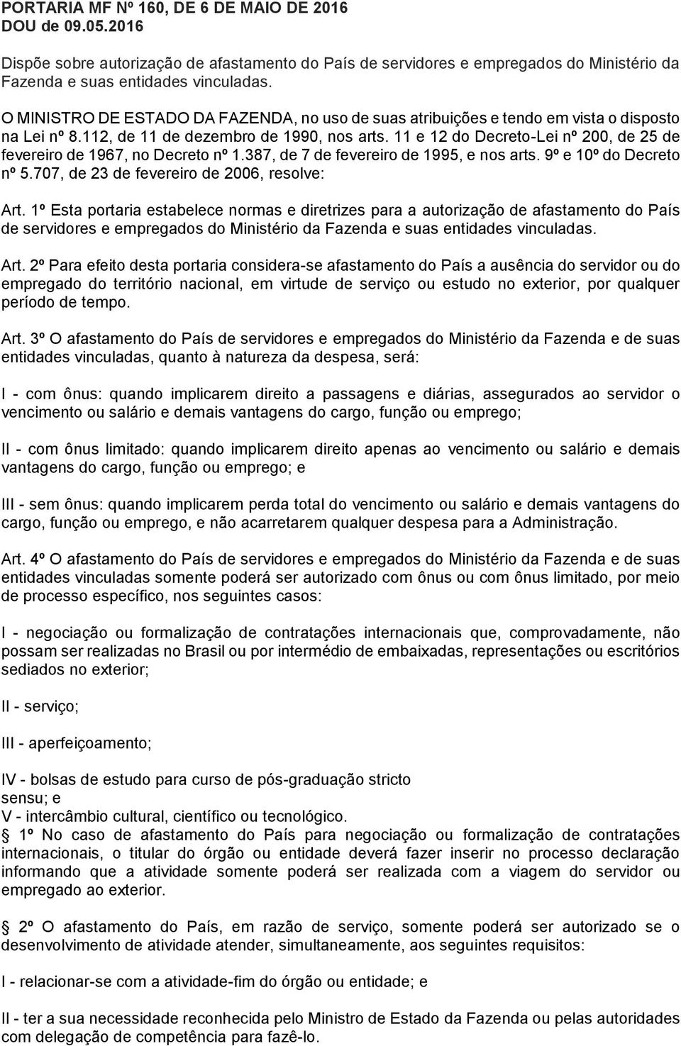 11 e 12 do Decreto-Lei nº 200, de 25 de fevereiro de 1967, no Decreto nº 1.387, de 7 de fevereiro de 1995, e nos arts. 9º e 10º do Decreto nº 5.707, de 23 de fevereiro de 2006, resolve: Art.