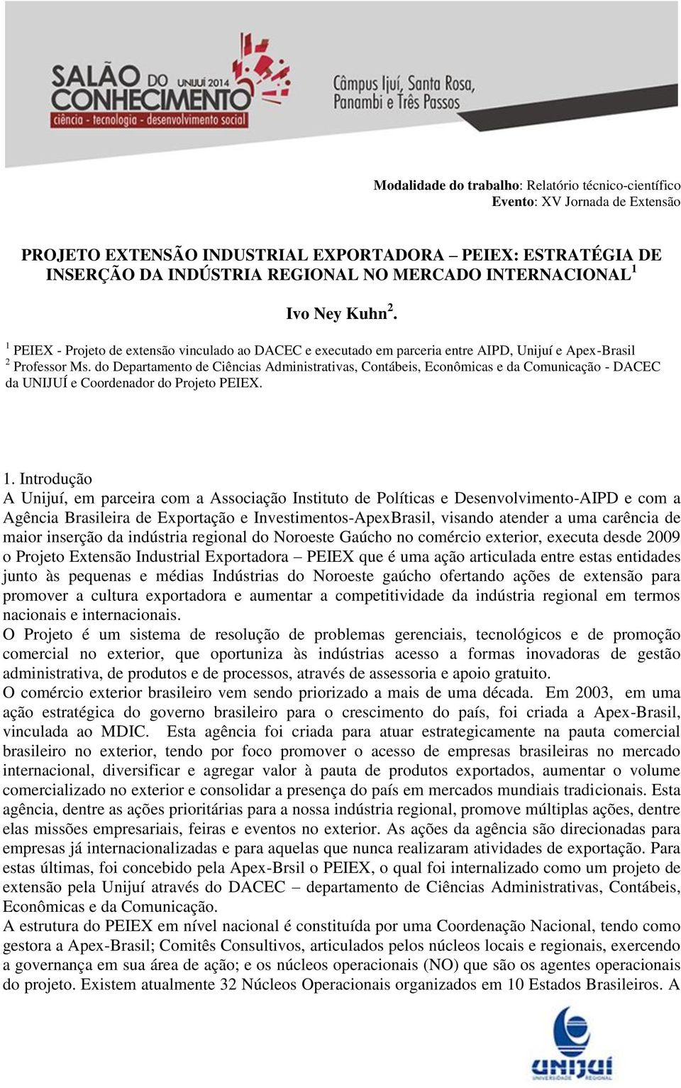 do Departamento de Ciências Administrativas, Contábeis, Econômicas e da Comunicação - DACEC da UNIJUÍ e Coordenador do Projeto PEIEX. 1.