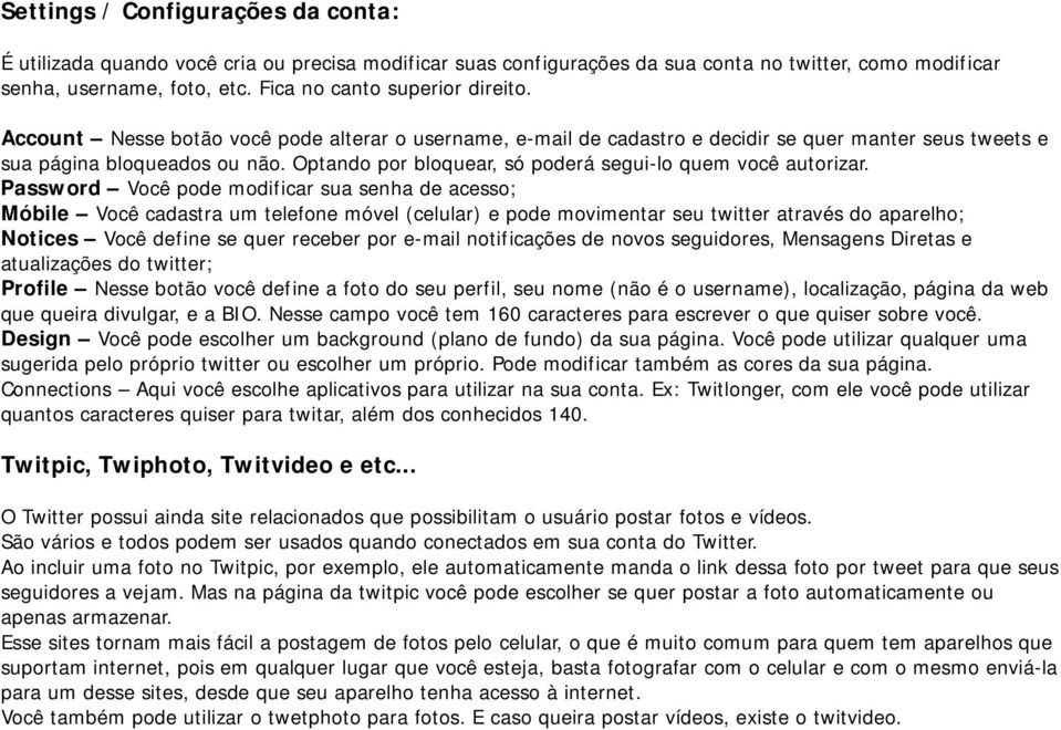 Optando por bloquear, só poderá segui-lo quem você autorizar.