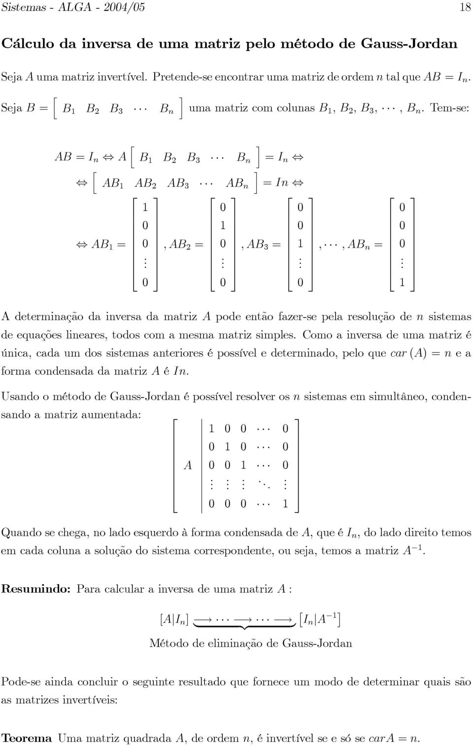 de equações lneares, todos com a mesma matrz smples Como a nversa de uma matrz é únca, cada um dos sstemas anterores é possível e determnado, pelo que car (A) = n e a forma condensada da matrz A é