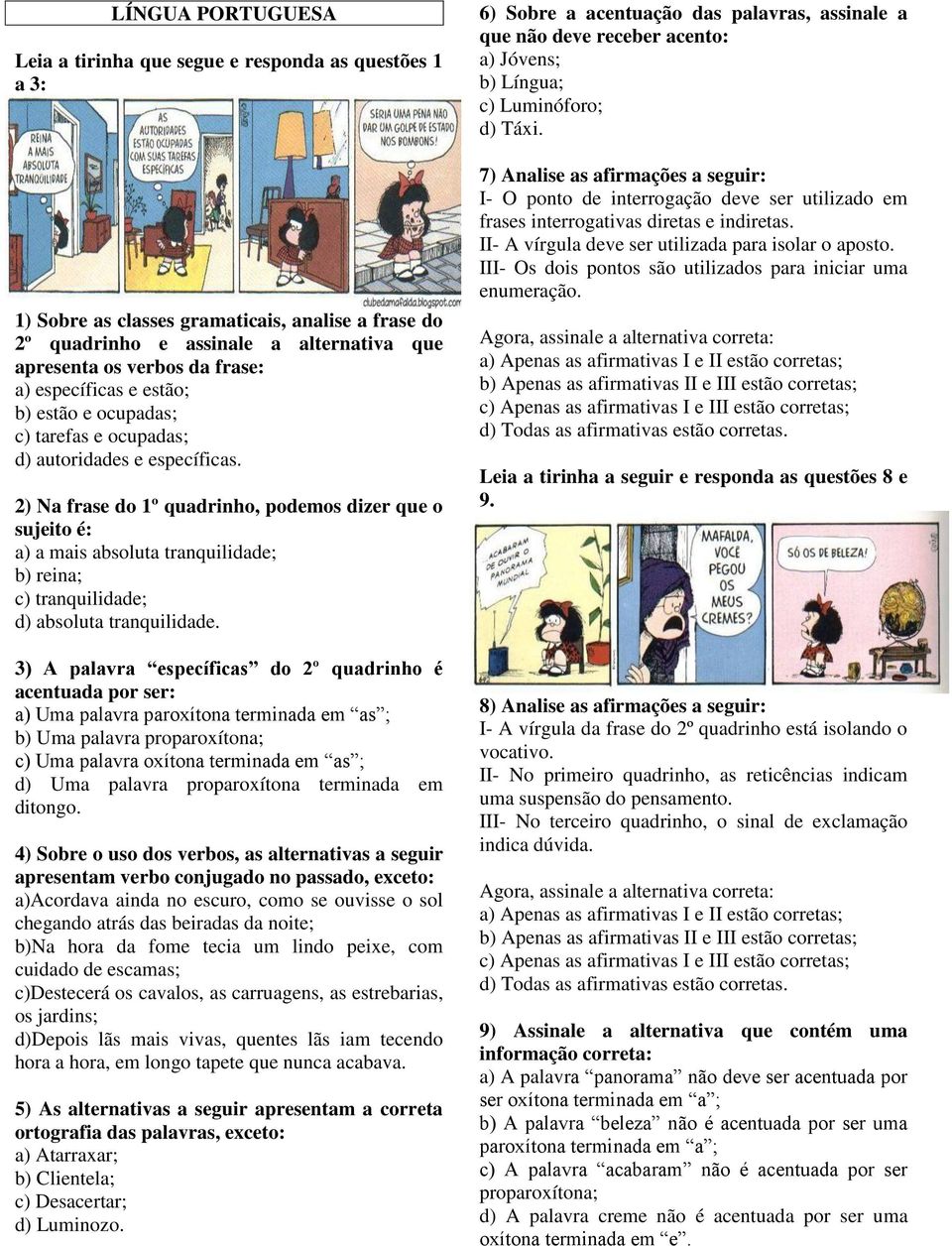 2) Na frase do 1º quadrinho, podemos dizer que o sujeito é: a) a mais absoluta tranquilidade; b) reina; c) tranquilidade; d) absoluta tranquilidade.