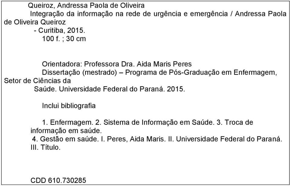 Aida Maris Peres Dissertação (mestrado) Programa de Pós-Graduação em Enfermagem, Setor de Ciências da Saúde.