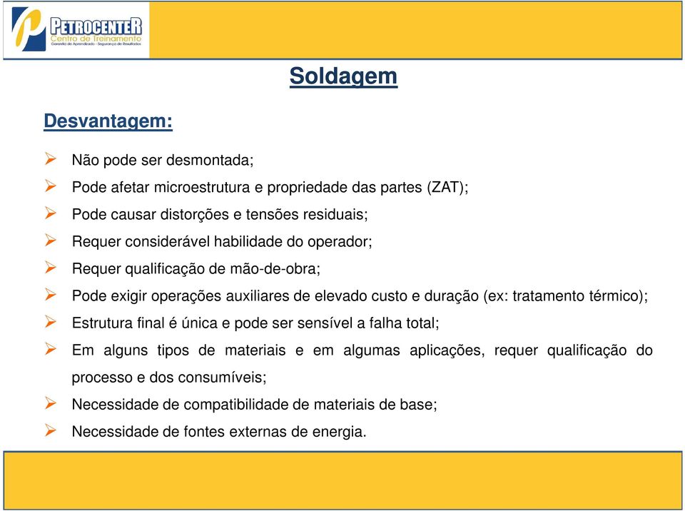 duração (ex: tratamento térmico); Estrutura final é única e pode ser sensível a falha total; Em alguns tipos de materiais e em algumas aplicações,