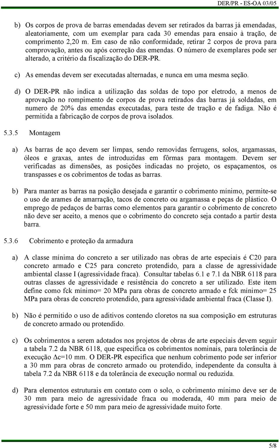 As emendas devem ser executadas alternadas, e nunca em uma mesma seção.