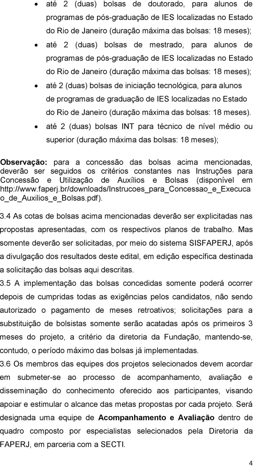 graduação de IES localizadas no Estado do Rio de Janeiro (duração máxima das bolsas: 18 meses).