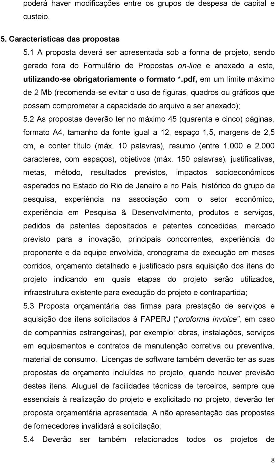 pdf, em um limite máximo de 2 Mb (recomenda-se evitar o uso de figuras, quadros ou gráficos que possam comprometer a capacidade do arquivo a ser anexado); 5.