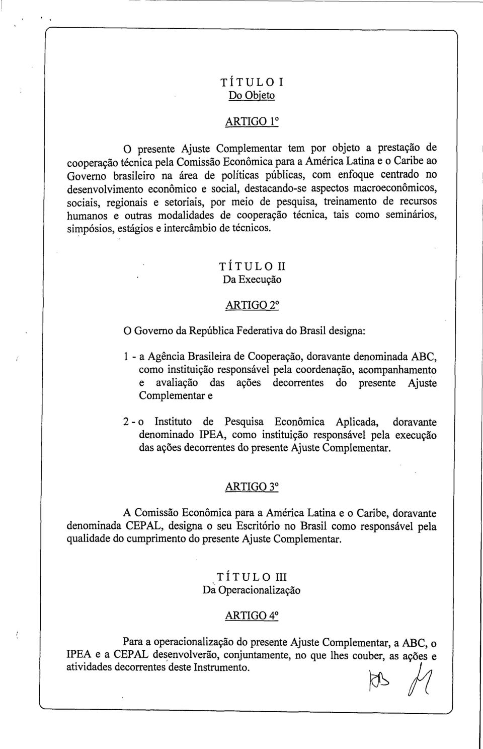 humanos e outras modalidades de cooperação técnica, tais como seminários, simpósios, estágios e intercâmbio de técnicos.