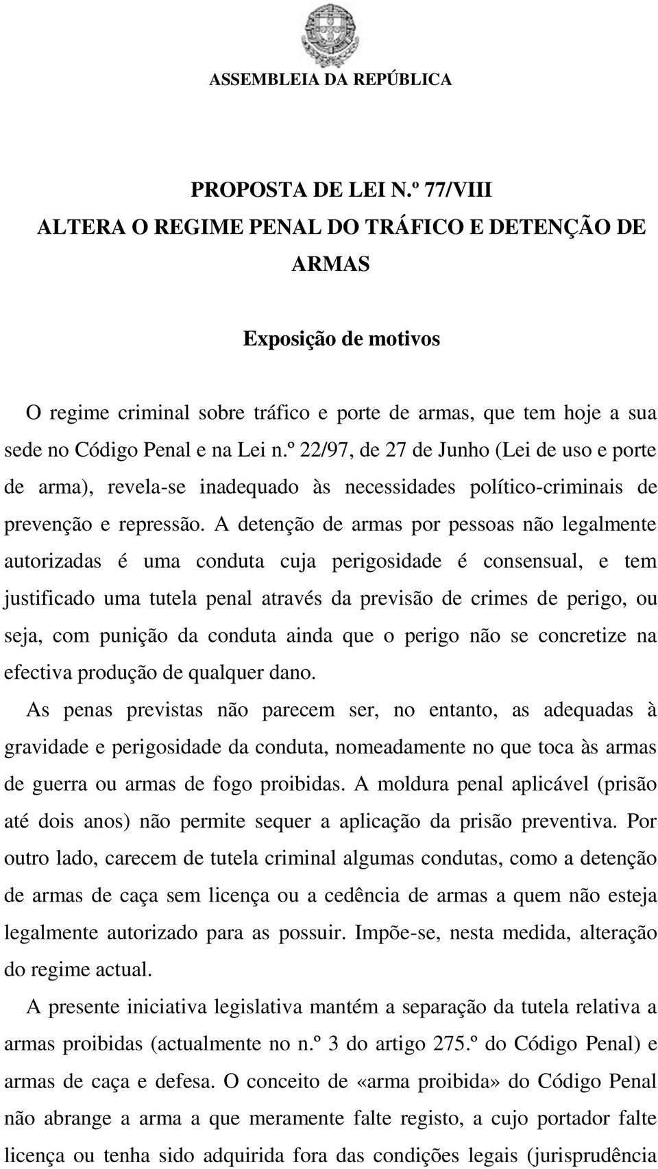 º 22/97, de 27 de Junho (Lei de uso e porte de arma), revela-se inadequado às necessidades político-criminais de prevenção e repressão.