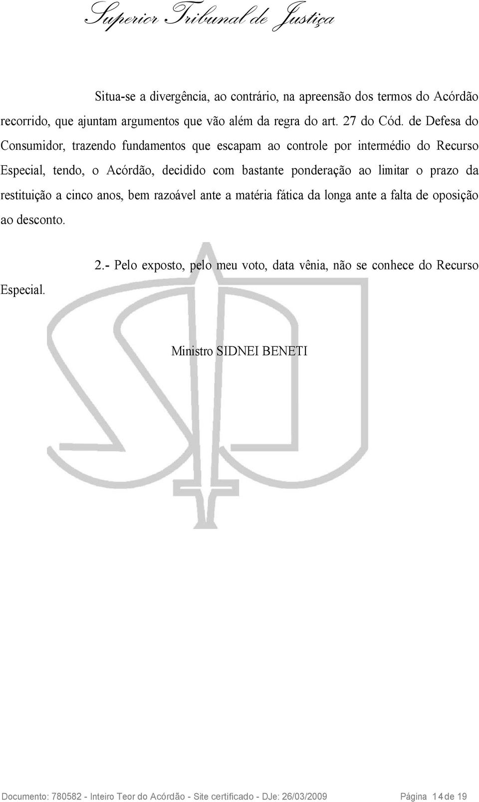 ao limitar o prazo da restituição a cinco anos, bem razoável ante a matéria fática da longa ante a falta de oposição ao desconto. Especial. 2.