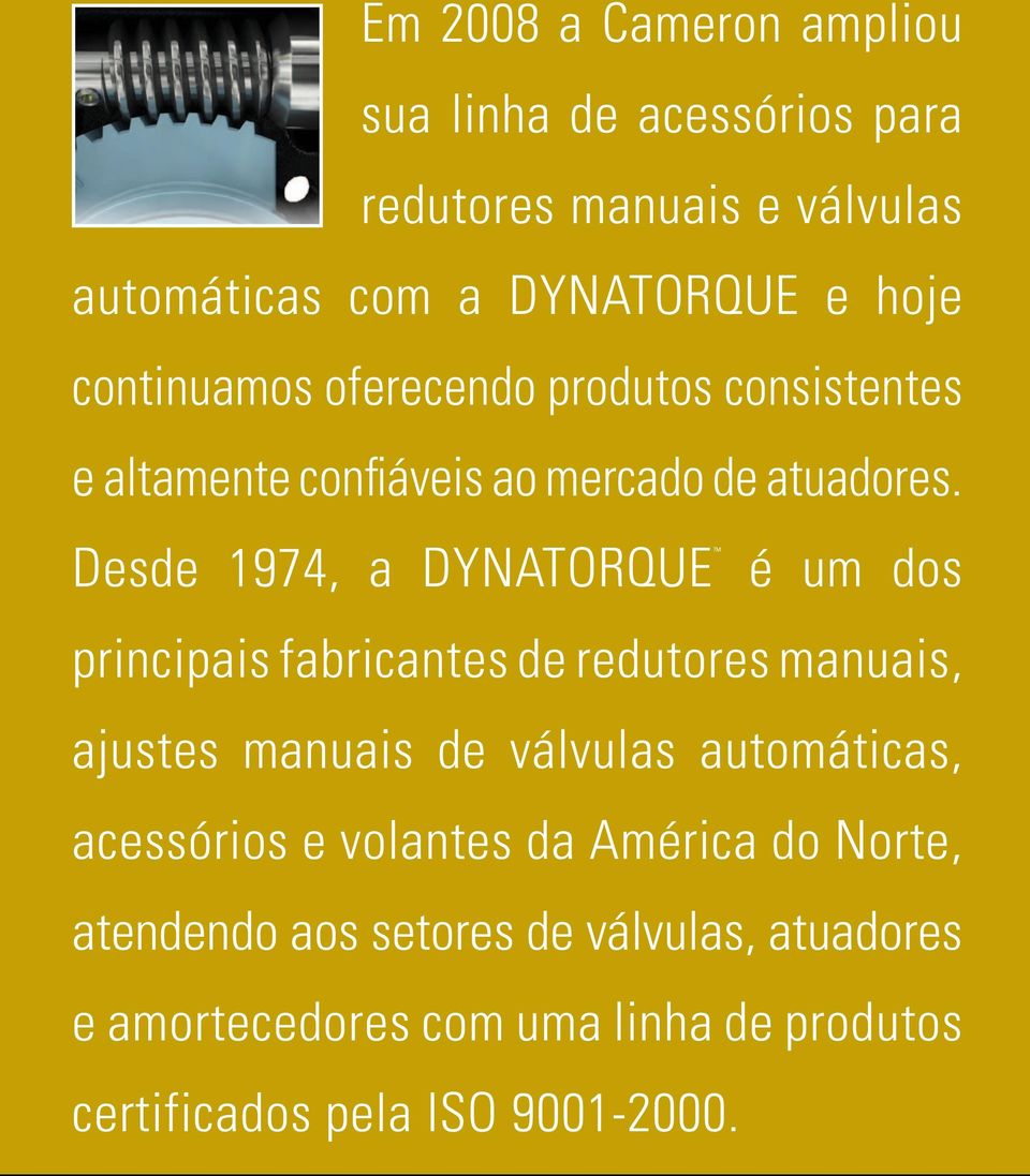 Desde 1974, a DYNATORQUE é um dos principais fabricantes de redutores manuais, ajustes manuais de válvulas automáticas,