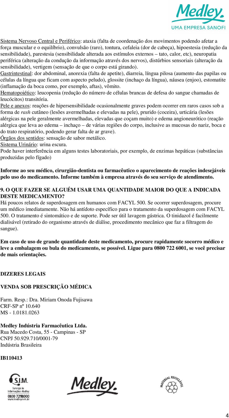 sensoriais (alteração da sensibilidade), e), vertigem (sensação de que o corpo está girando).