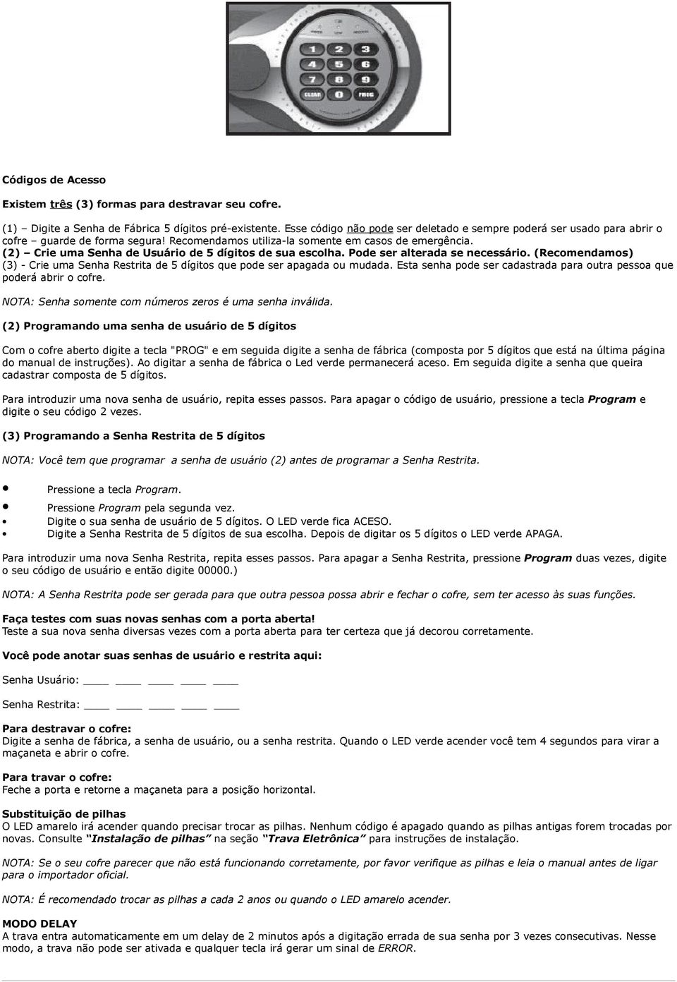 (2) Crie uma Senha de Usuário de 5 dígitos de sua escolha. Pode ser alterada se necessário. (Recomendamos) (3) - Crie uma Senha Restrita de 5 dígitos que pode ser apagada ou mudada.