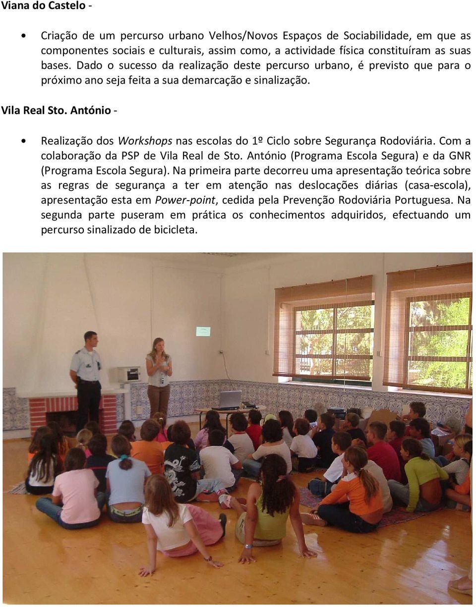 António - Realização dos Workshops nas escolas do 1º Ciclo sobre Segurança Rodoviária. Com a colaboração da PSP de Vila Real de Sto. António (Programa Escola Segura) e da GNR (Programa Escola Segura).