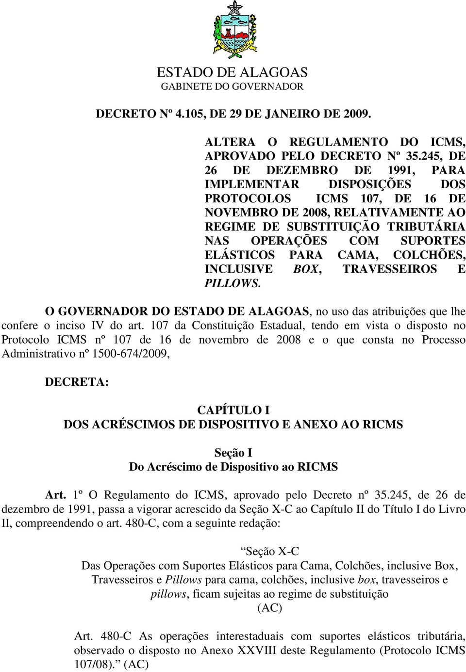 ELÁSTICOS PARA CAMA, COLCHÕES, INCLUSIVE BOX, TRAVESSEIROS E PILLOWS. O GOVERNADOR DO ESTADO DE ALAGOAS, no uso das atribuições que lhe confere o inciso IV do art.