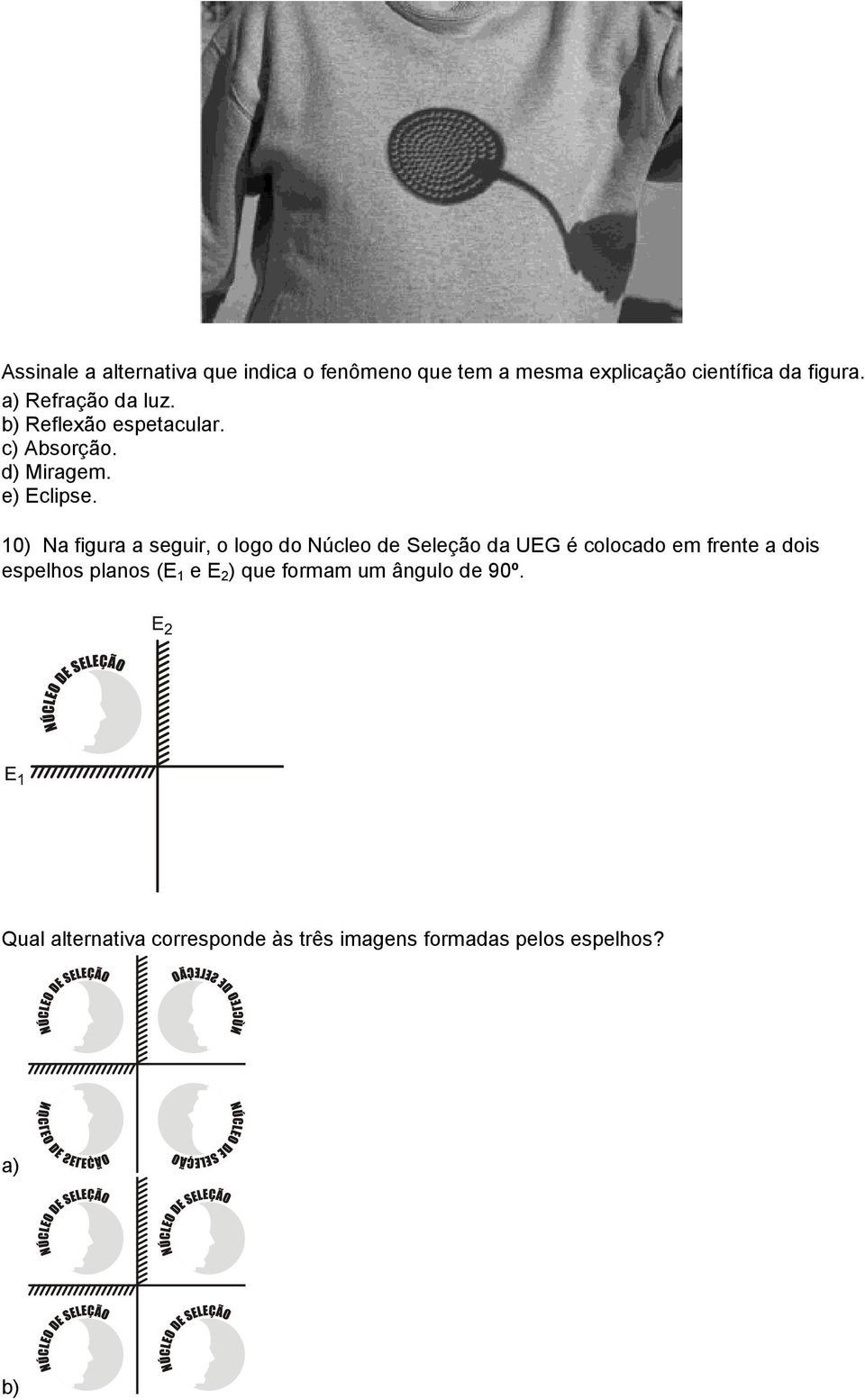 10) Na figura a seguir, o logo do Núcleo de Seleção da UEG é colocado em frente a dois espelhos