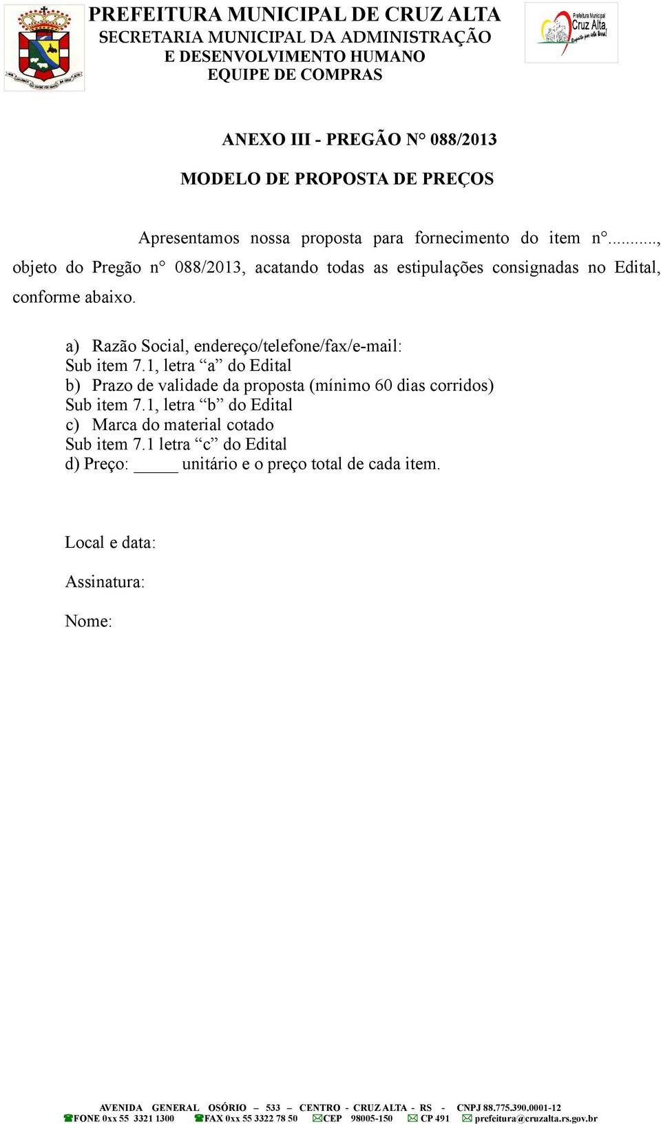 a) Razão Social, endereço/telefone/fax/e-mail: Sub item 7.