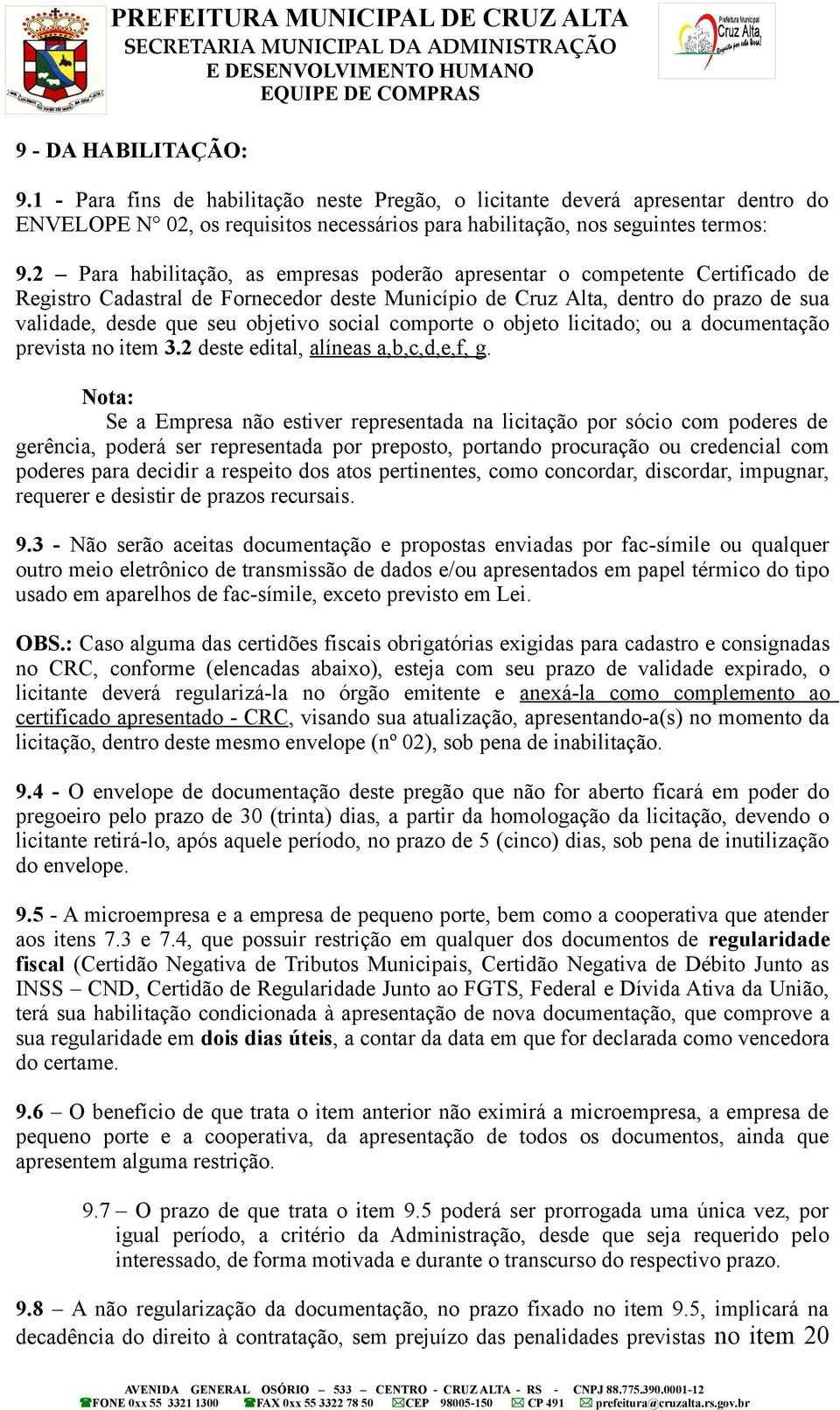 social comporte o objeto licitado; ou a documentação prevista no item 3.2 deste edital, alíneas a,b,c,d,e,f, g.