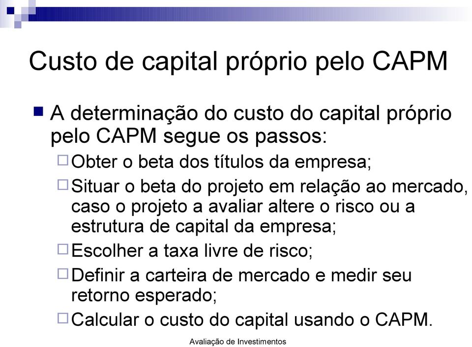 projeto a avaliar altere o risco ou a estrutura de capital da empresa; Escolher a taxa livre de