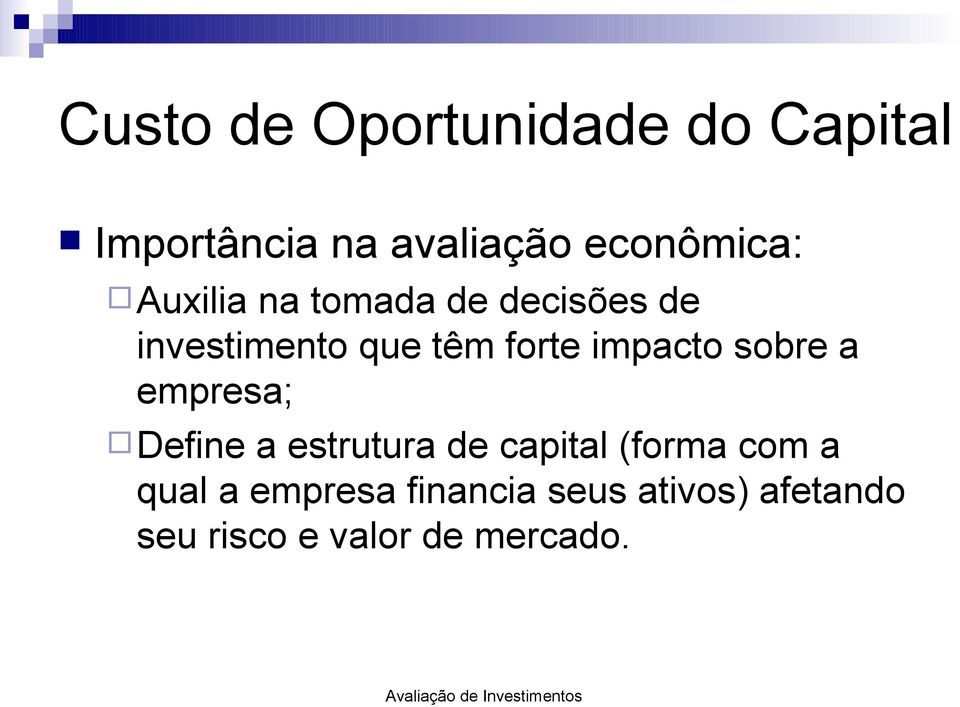 forte impacto sobre a empresa; Define a estrutura de capital (forma