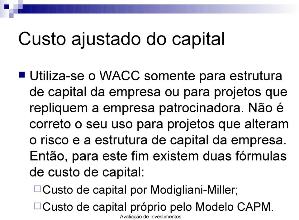 Não é correto o seu uso para projetos que alteram o risco e a estrutura de capital da empresa.