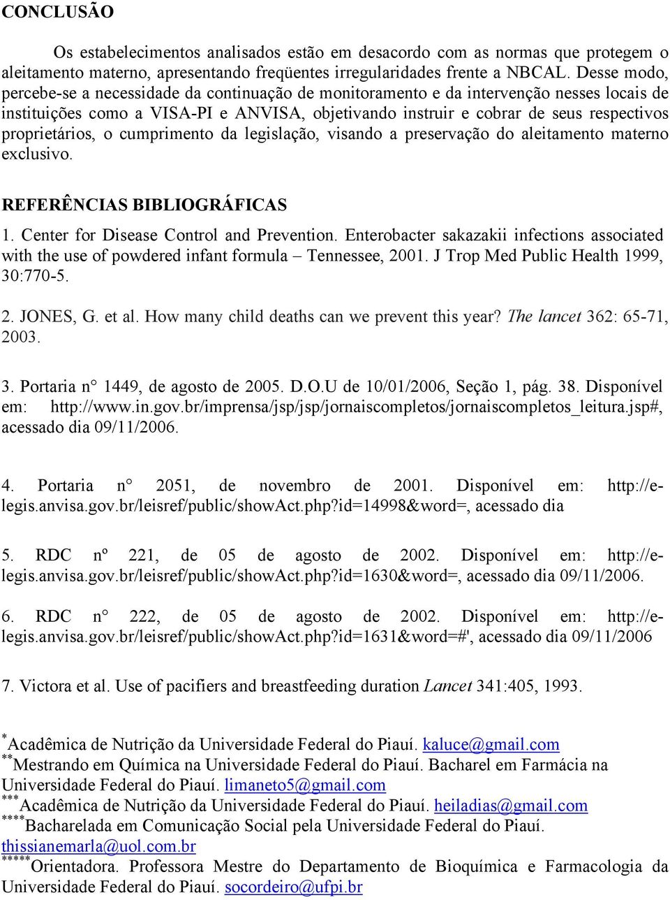 proprietários, o cumprimento da legislação, visando a preservação do aleitamento materno exclusivo. REFERÊNCIAS BIBLIOGRÁFICAS 1. Center for Disease Control and Prevention.