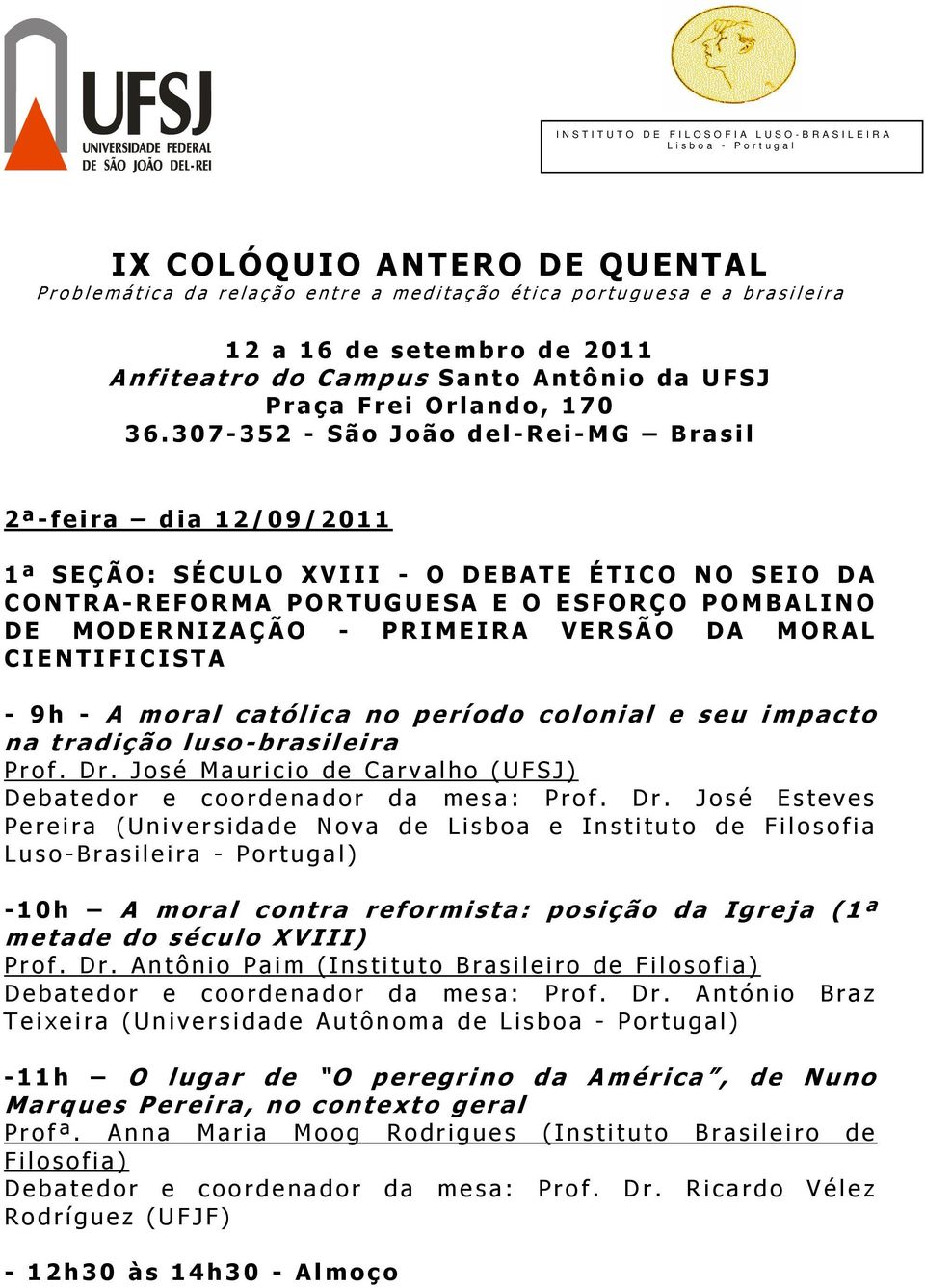 307-352 - Sã o João del-r e i-mg B ra sil 2 ª-feira d ia 12/09/2011 1 ª SE Ç ÃO : SÉCULO XVIII - O DEBATE É T IC O N O SE IO D A C O NTRA-REFORMA P ORTUGUESA E O E S FORÇO P O MB ALINO DE