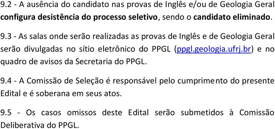 3 - As salas onde serão realizadas as provas de Inglês e de Geologia Geral serão divulgadas no sítio eletrônico do PPGL (ppgl.