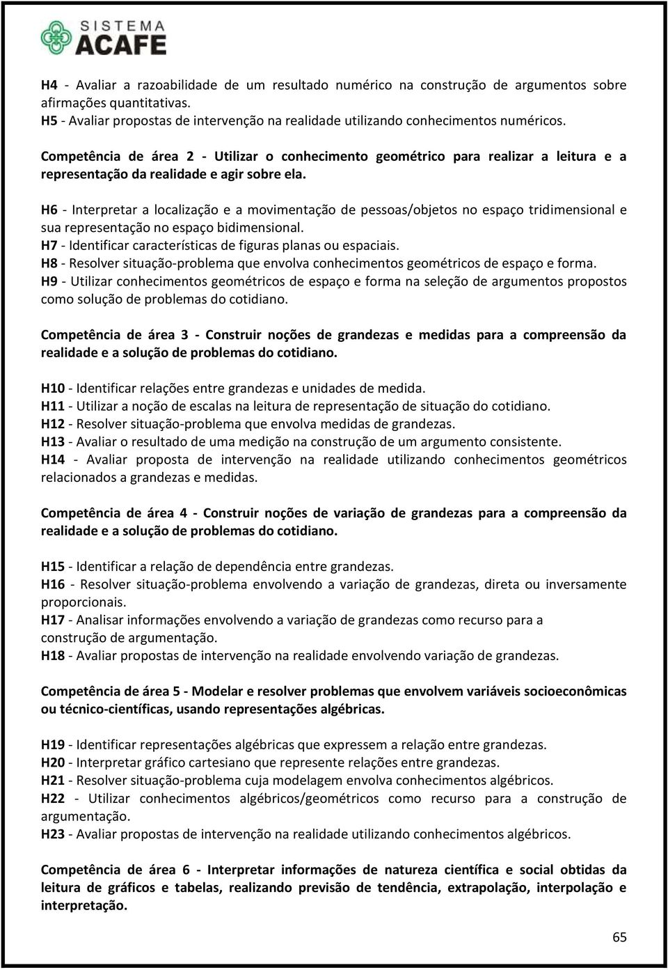 H6 - Interpretar a localização e a movimentação de pessoas/objetos no espaço tridimensional e sua representação no espaço bidimensional.