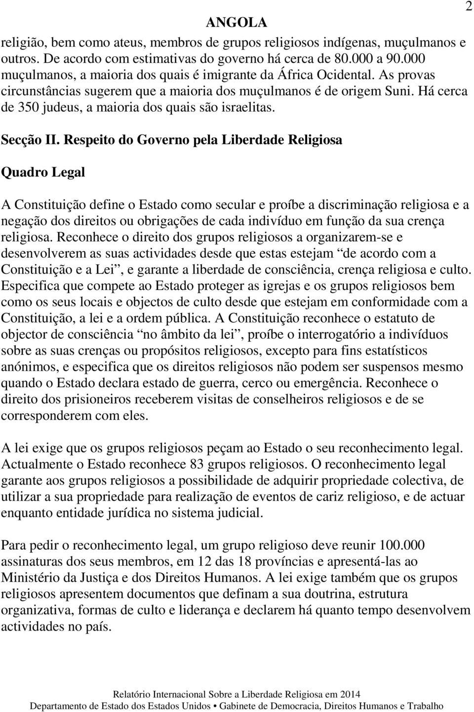 Há cerca de 350 judeus, a maioria dos quais são israelitas. Secção II.