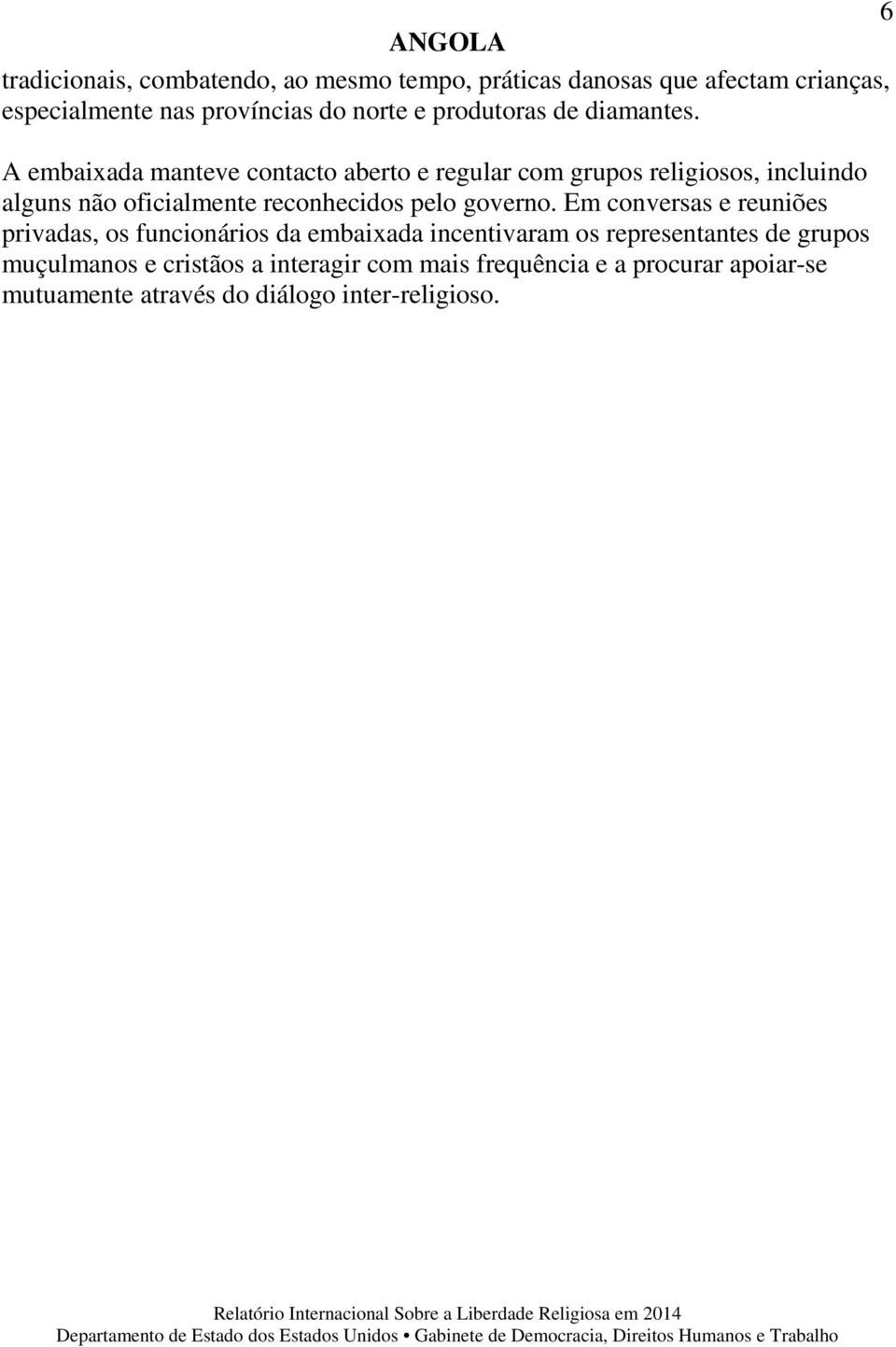 A embaixada manteve contacto aberto e regular com grupos religiosos, incluindo alguns não oficialmente reconhecidos pelo