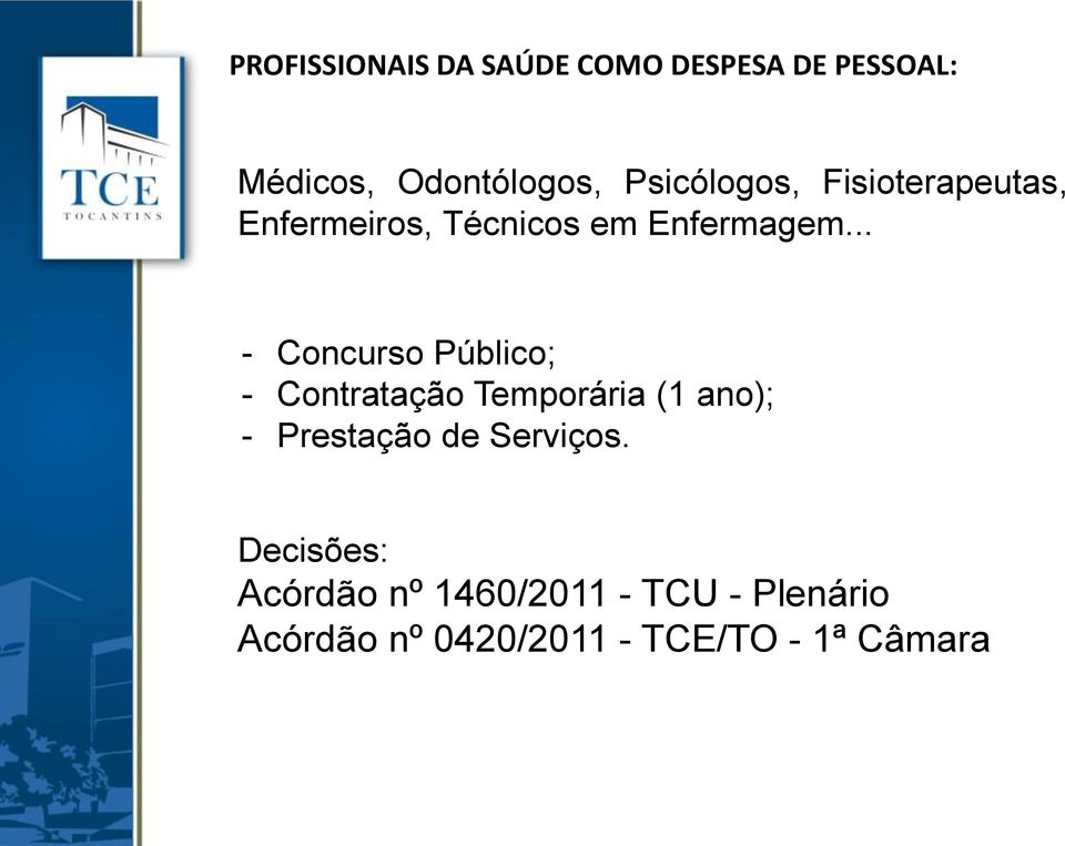 .. - Concurso Público; - Contratação Temporária (1 ano); - Prestação de