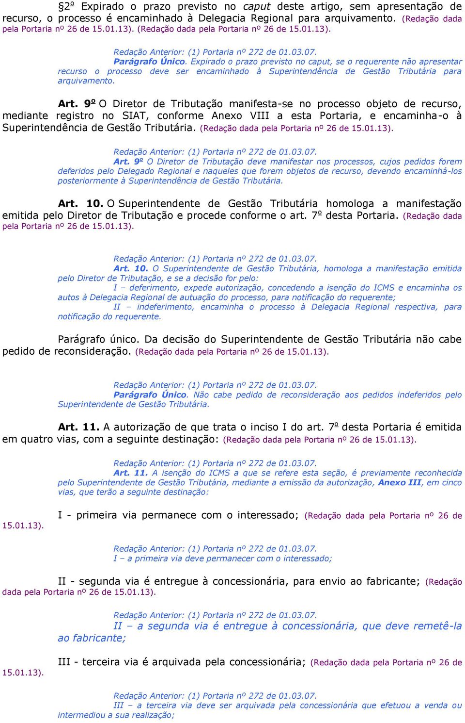 Expirado o prazo previsto no caput, se o requerente não apresentar recurso o processo deve ser encaminhado à Superintendência de Gestão Tributária para arquivamento. Art.