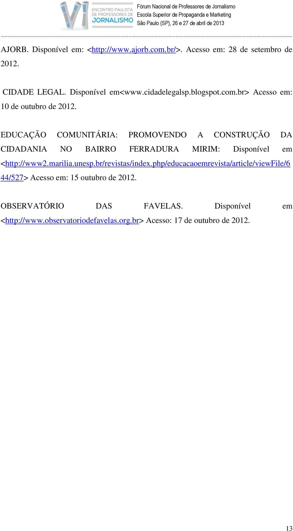 EDUCAÇÃO COMUNITÁRIA: PROMOVENDO A CONSTRUÇÃO DA CIDADANIA NO BAIRRO FERRADURA MIRIM: Disponível em <http://www2.marilia.unesp.