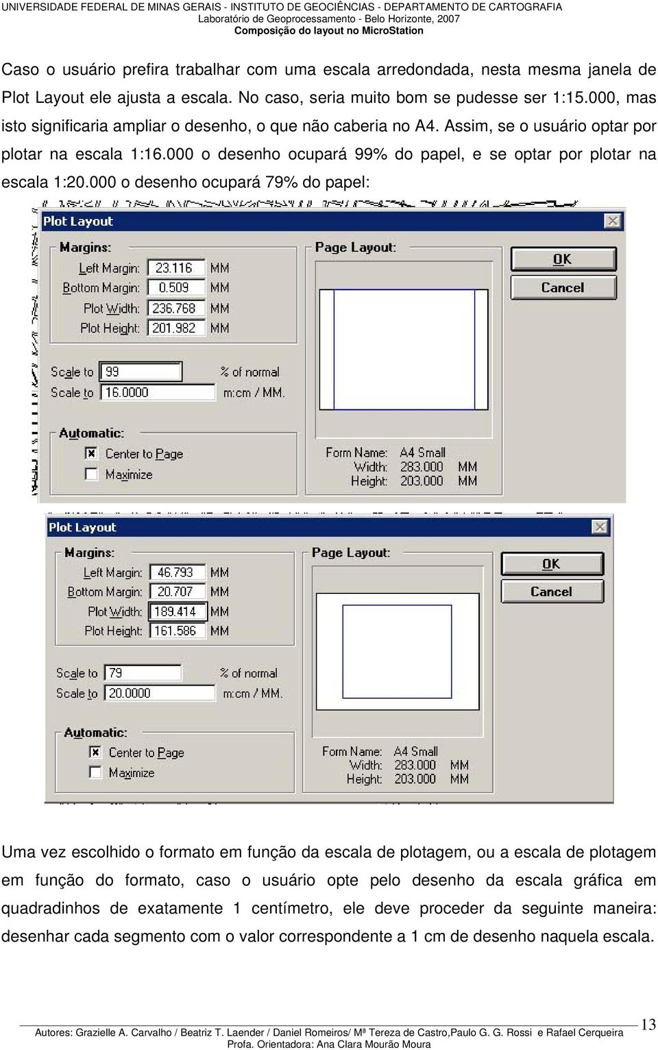 000 o desenho ocupará 99% do papel, e se optar por plotar na escala 1:20.