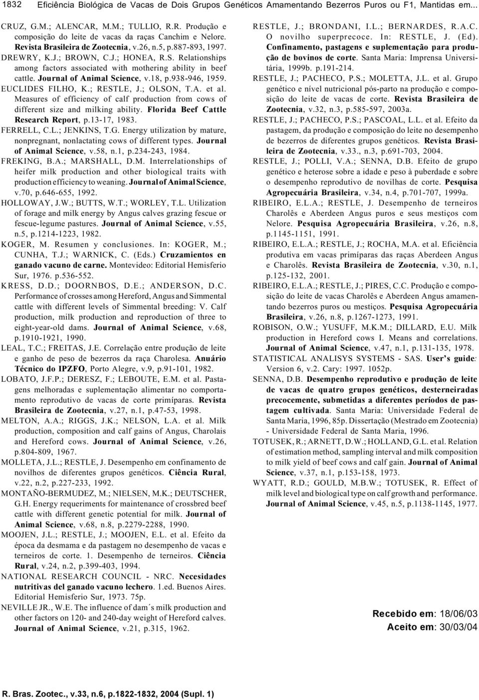 Journal of Animal Science, v.18, p.938-946, 1959. EUCLIDES FILHO, K.; RESTLE, J.; OLSON, T.A. et al. Measures of efficiency of calf production from cows of different size and milking ability.