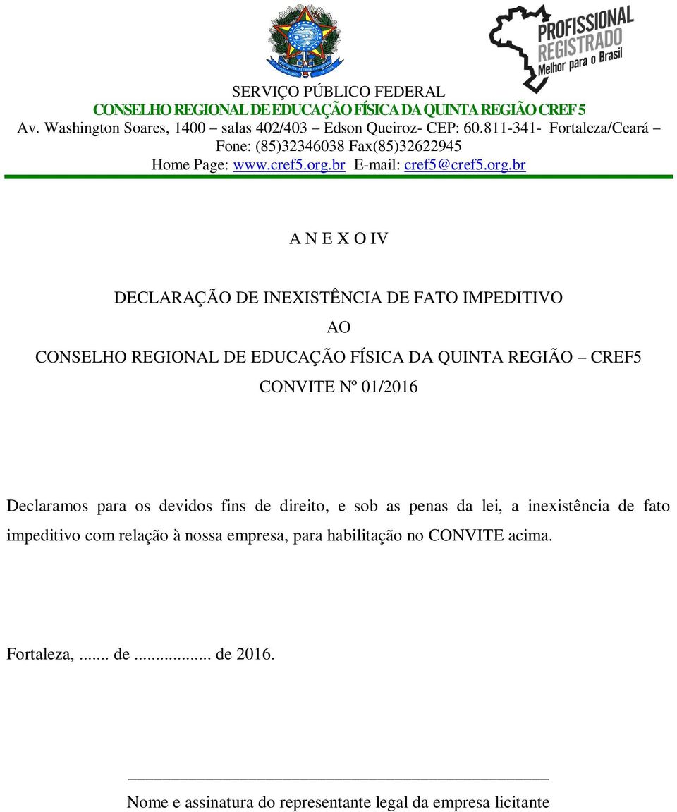 penas da lei, a inexistência de fato impeditivo com relação à nossa empresa, para habilitação no