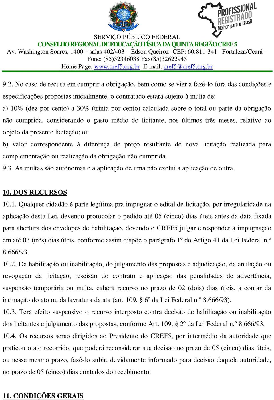 valor correspondente à diferença de preço resultante de nova licitação realizada para complementação ou realização da obrigação não cumprida. 9.3.