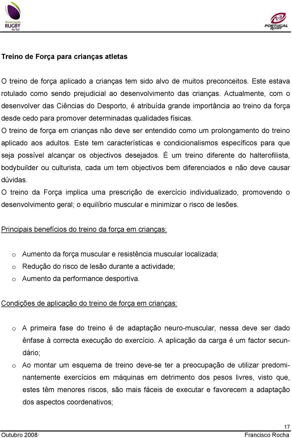 O treino de força em crianças não deve ser entendido como um prolongamento do treino aplicado aos adultos.