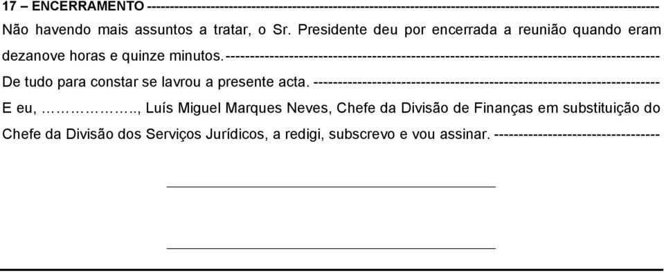 ----------------------------------------------------------------------------------------- De tudo para constar se lavrou a presente acta.