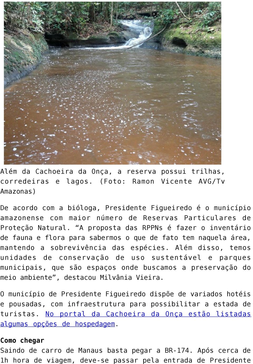 A proposta das RPPNs é fazer o inventário de fauna e flora para sabermos o que de fato tem naquela área, mantendo a sobrevivência das espécies.