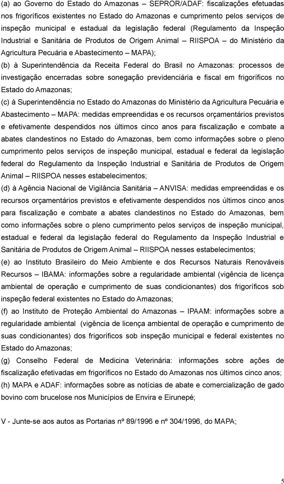 Brasil no Amazonas: processos de investigação encerradas sobre sonegação previdenciária e fiscal em frigoríficos no Estado do Amazonas; (c) à Superintendência no Estado do Amazonas do Ministério da
