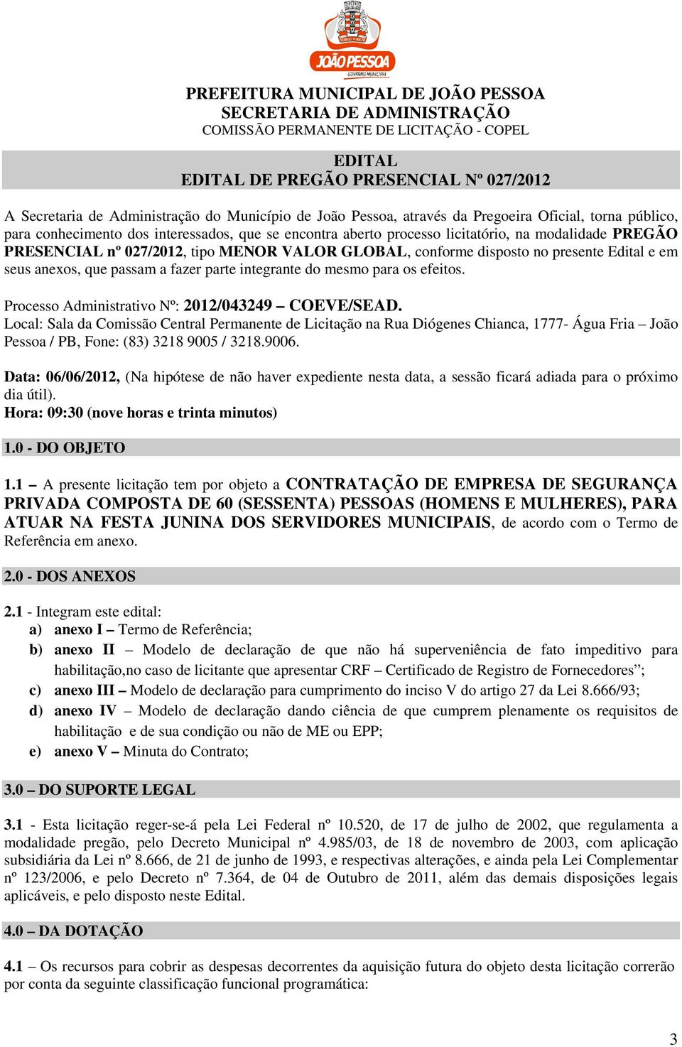 do mesmo para os efeitos. Processo Administrativo Nº: 2012/043249 COEVE/SEAD.